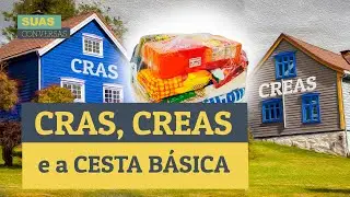 E A CESTA BÁSICA? É DE CRAS OU É DE CREAS?