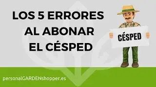 LOS 5 ERRORES AL ABONAR EL CÉSPED