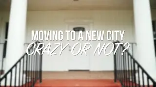 Moving to a new city. CRAZY OR NOT?