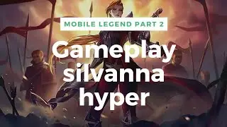 PART 2 GAMEPLAY HERO SILVAMNA HYPER DI RABKED MOBILE LEGEND #mobilelegends