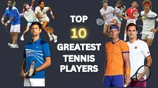 Top Ten Greatest Tennis Players of All Time