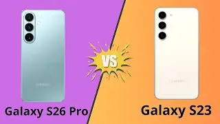 Galaxy S26 Pro مقابل S23: الفرق الحقيقي ومميزات الترقية في هواتف سامسونج لعام 2025