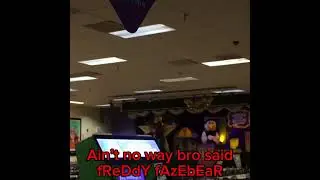 Bro said Freddy FAZEBEAR