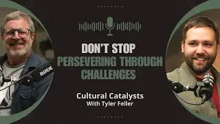Don’t Stop: Persevering through Challenges || Cultural Catalysts with Tyler Feller