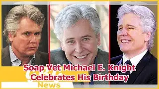 Soap Vet Michael E. Knight Celebrates His Birthday