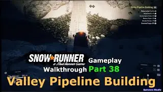 SnowRunner - Valley Pipeline Building | SnowRunner Alaska Phase 1