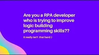 Are you a RPA developer who is trying to improve logic building programming skills??