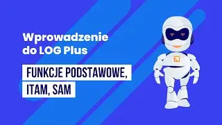 Wprowadzenie do LOG Plus, funkcje podstawowe, grupa ITAM i grupa SAM