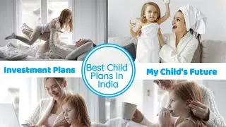Best Child Plans India / Investment Plans / My Child’s Future #children