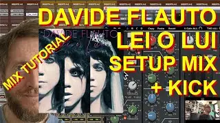 MIX TUTORIAL - DAVIDE FLAUTO - LEI O LUI - SETUP MIX + KICK