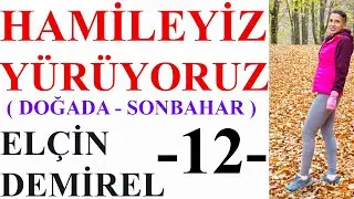 Hamileyiz Yürüyoruz - 12 - ( Doğada Yürüyüş- Sonbahar )