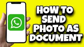 How To Send Photo As Document On WhatsApp (Quick Guide)