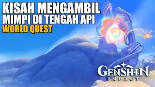 World Quest Natlan - Kisah Mengambil Mimpi di Tengah Api 【Genshin Impact 5.0】