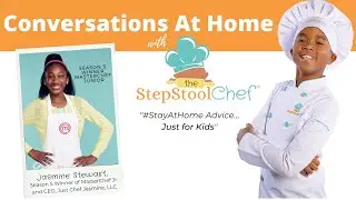#StayAtHome Advice From a Kids' Point of View | Conversations with The Step Stool Chef