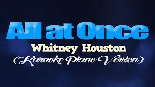 ALL AT ONCE - Whitney Houston (KARAOKE PIANO VERSION)