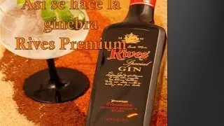 Así se hace la ginebra Rives premium