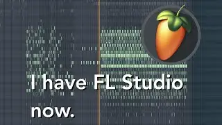I have FL Studio now.