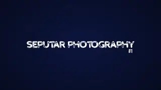 #1 - SEPUTAR PHOTOGRAPHY!!!! GOSSIP, LAUNCHING & UPDATE BERITA TENTANG FOTOGRAFI
