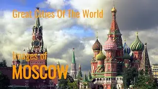 What is MOSCOW like?  Images of one of the 100 Great World Cities, capturing the vibe and culture
