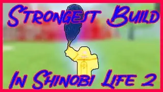 STRONGEST/BEST BUILD | Shinobi Life 2