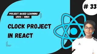 #33 Clock Project In React | React Tutorial For Beginners Project Based Learning In Urdu