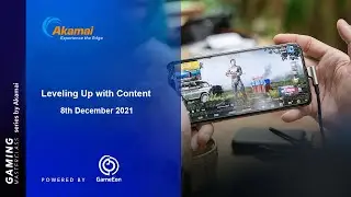 Levelling Up with Content - Akamai Gaming Masterclass powered by 