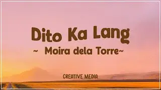 Moira Dela Torre - Dito Ka Lang (Lyrics)