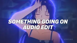 Something Going on(Slowed) - Kaysha [ Edit Audio ]