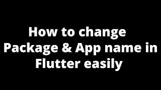 How to change flutter package and app name easily for android iOS Web