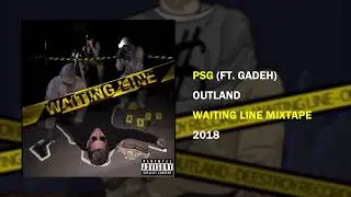 Outland - PSG ft. Gadeh [WAITING LINE MIXTAPE]