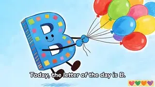 Today the letter of the day is B