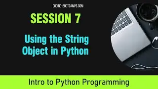 Python for Beginners: Session 7- Using the String Object in Python