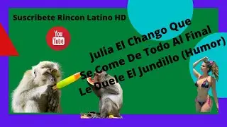 Julia LA Changuita Que Se Come De Todo Al Final Le Duele El Jundillo (Humor) 2021/2022