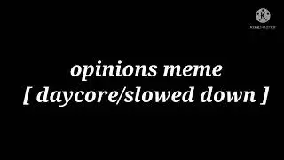 opinions meme [ daycore/slowed down ] thx for 660+ subscribers✨✨
