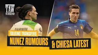 Darwin Nunez Rumours & Federico Chiesa Latest | Talking Transfers | First Five