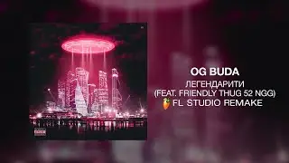 OG Buda - Легендарити (feat. FRIENDLY THUG 52 NGG) FL Studio Remake