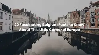 Beautiful Belgium Facts 🧎🏽