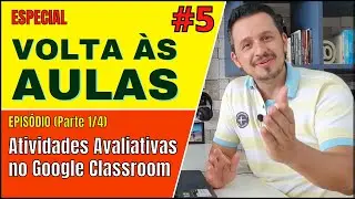 📣👨‍🏫 (#5) ESPECIAL - VOLTA ÀS AULAS - Atividades Avaliativas no Google Classroom (Passo a Passo)