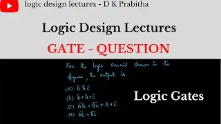 Logic Gates GATE Problem Example / logic design lectures - D K Prabitha