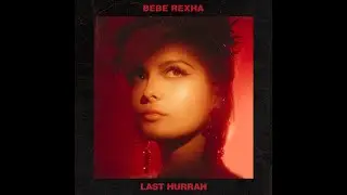 Bebe Rexha - Last Hurrah (Extended Version)