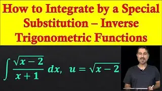How to Integrate by a Special Substitution