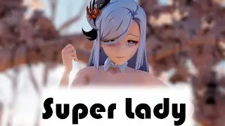 ||mmd r18|| Super Lady |Shenhe|