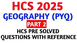 HCS 2025//GEOGRAPHY(PYQ)//Part 2//HCS Pre Solved Questions with Reference//HCS Preparation 2025