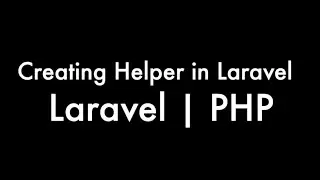 How to Create and Use Helpers in Laravel: Step-by-Step Guide