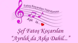 FATOŞ KOÇARSLAN'LA TSM KOROSU  "AYRILIK DA AŞKA DAHİL" KONSERİ (BÖLÜM 1)@kamilyilmaz1919