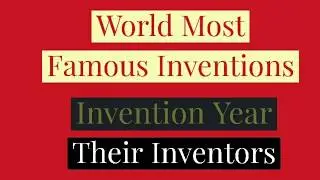 World's Most Famous Inventions | Their Invention Year|Their Inventors |    Xpedia | Arpan Institutes