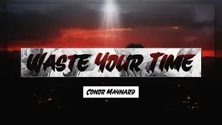 Conor Maynard - Waste Your Time [Lyrics] 🎵 | 