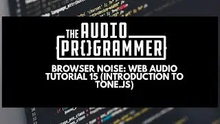Browser Noise: Web Audio Tutorial 15 (Introduction to Tone.js)
