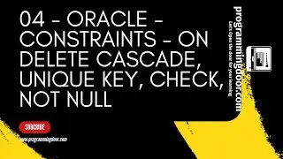 04 - Oracle Constraints - On Delete Cascade, Unique Key, Check, Not Null