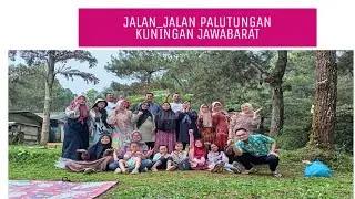 JALAN-JALAN PALUTUNGAN KUNINGAN BARENG KELUARGA, HILING ATUH HILING HIHIHI